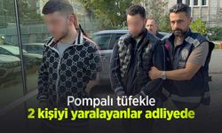 Pompalı tüfekle 2 kişiyi yaralayanlar adliyede
