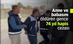 Anne ve babasını öldüren gence 74 yıl hapis cezası