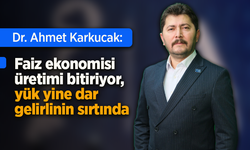 Dr. Ahmet Karkucak: “Faiz ekonomisi üretimi bitiriyor, yük yine dar gelirlinin sırtında”
