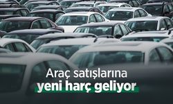 Araç satışlarına yeni harç geliyor