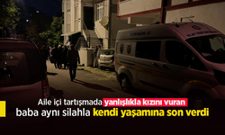 Aile içi tartışmada yanlışlıkla kızını vuran baba aynı silahla kendi yaşamına son verdi.