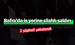 Bafra’da iş yerine silahlı saldırı: 2 şüpheli yakalandı.