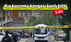Kız kaçırma kavgası kanlı bitti: 3 ölü