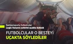 Samsunsporlu futbolcular Legia Varşova zaferini uçakta kutladı