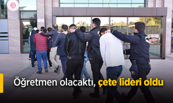 Öğretmen olacaktı, çete lideri oldu.