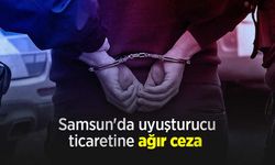 Samsun'da uyuşturucu ticaretine ağır ceza