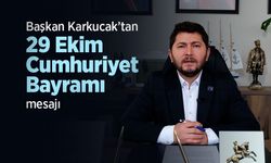 Başkan Karkucak’tan 29 Ekim Cumhuriyet Bayramı mesajı