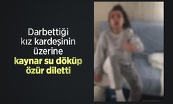Darbettiği kız kardeşinin üzerine kaynar su döküp özür diletti