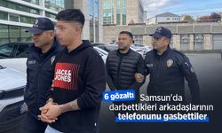 Samsun'da darbettikleri arkadaşlarının telefonunu gasbettiler; 6 gözaltı