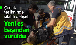 Çocuk tesliminde silahlı dehşet: Yeni eş başından vuruldu.