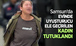 Samsun’da evinde uyuşturucu ele geçirilen kadın tutuklandı