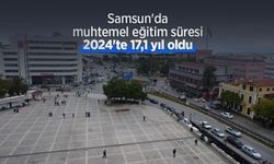 Samsun'da muhtemel eğitim süresi 2024'te 17,1 yıl oldu