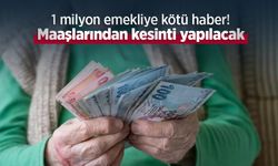 1 milyon emekliye kötü haber! Maaşlarından kesinti yapılacak