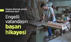 Hayata küsmek yerine üretmeyi seçti: Engelli vatandaşın başarı hikayesi