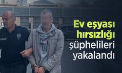 Ev eşyası hırsızlığı şüphelileri yakalandı