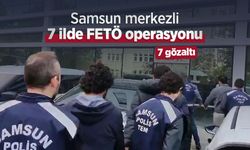 Samsun merkezli 7 ilde FETÖ operasyonu: 7 gözaltı
