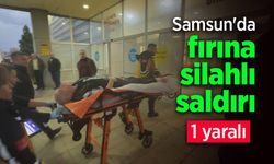 Samsun'da fırına silahlı saldırı: 1 yaralı