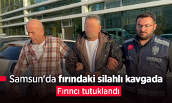Samsun'da fırındaki silahlı kavgada fırıncı tutuklandı.