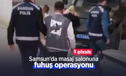 Samsun’da masaj salonuna fuhuş operasyonu: 5 gözaltı