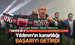 Fuat Çapa; Başkan Yüksel Yıldırım’ın "sürekli ilk 5" baskısının başarıyı getirdiğini söyledi