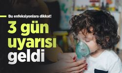 3 gün uyarısı geldi: Bu enfeksiyonlara dikkat!