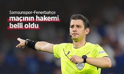 Samsunspor-Fenerbahçe maçının hakemi belli oldu