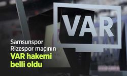 Samsunspor-Rizespor maçının VAR hakemi belli oldu