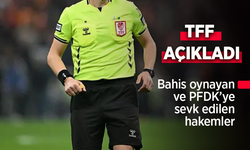 TFF açıkladı. Bahis oynayan ve PFDK'ye sevk edilen hakemler.