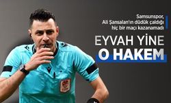 Samsunspor, Ali Şansalan'ın düdük çaldığı hiç bir maçı kazanamadı, EYVAH YİNE O HAKEM