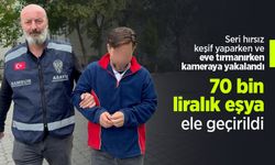 Seri hırsız keşif yaparken ve eve tırmanırken kameraya yakalandı: 70 bin liralık eşya ele geçirildi