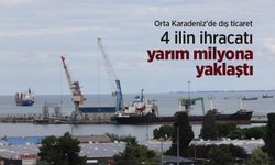 Orta Karadeniz'de dış ticaret: 4 ilin ihracatı yarım milyona yaklaştı