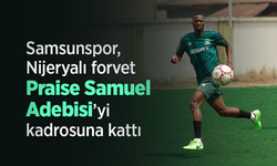 Samsunspor, Nijeryalı forvet Praise Samuel Adebisi’yi kadrosuna kattı!