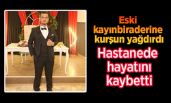 Eski kayınbiraderine kurşun yağdırdı: Hastanede hayatını kaybetti.