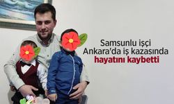 Samsunlu işçi Ankara'da iş kazasında hayatını kaybetti