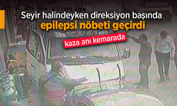 Seyir halindeyken direksiyon başında epilepsi nöbeti geçirdi.