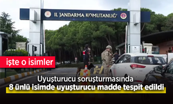 Uyuşturucu soruşturmasında 8 ünlü isimde uyuşturucu madde tespit edildi.