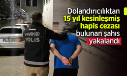 Dolandırıcılıktan 15 yıl kesinleşmiş hapis cezası bulunan şahıs yakalandı.