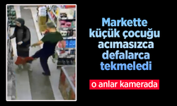 Markette küçük çocuğu defalarca acımasızca tekmeledi.