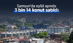 Samsun’da eylül ayında 3 bin 14 konut satıldı