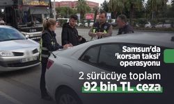 Samsun'da 'korsan taksi' operasyonu: 2 sürücüye toplam 92 bin TL ceza