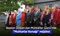 Başkan Doğan'dan Muhtarlar Günü'nde "Muhtarlar Konağı" müjdesi.