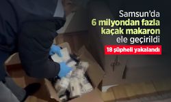 Samsun’da 6 milyondan fazla kaçak makaron ele geçirildi, 18 şüpheli yakalandı