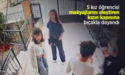 5 kız öğrencisi, makyajlarını eleştiren kızın kapısına bıçakla dayandı