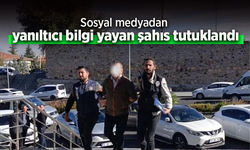 Sosyal medyadan yanıltıcı bilgi yayan şahıs tutuklandı.