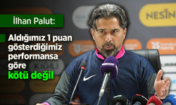 İlhan Palut: "Aldığımız 1 puan gösterdiğimiz performansa göre kötü değil"