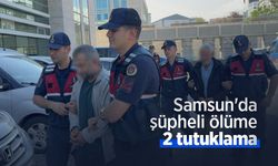 Samsun'da şüpheli ölüme 2 tutuklama