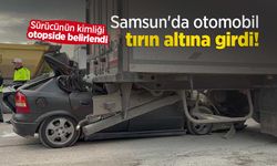 Samsun'da otomobil tırın altına girdi: Sürücünün kimliği otopside belirlendi