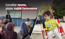 Çocuklar oyuna, aileler sağlık taramasına