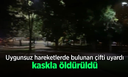 Uygunsuz hareketlerde bulunan çifti uyardı, kaskla öldürüldü.