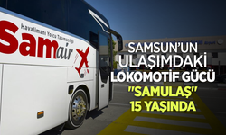 Samsun'un ulaşımdaki lokomotif gücü "SAMULAŞ" 15 yaşında